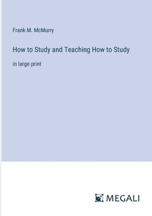 How to Study and Teaching How to Study: in large print