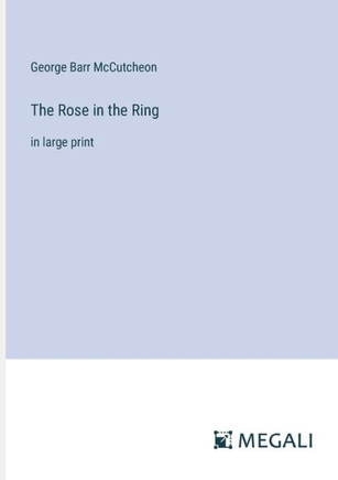 The Rose in the Ring: in large print