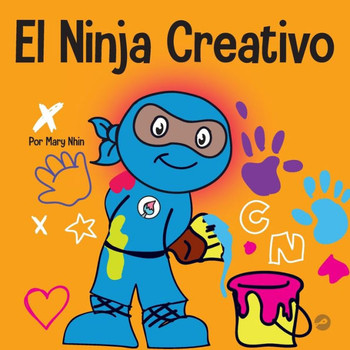 El Ninja Creativo: Un Libro Steam Para Niños Sobre El Desarrollo De La Creatividad (Ninja Life Hacks Spanish) (Spanish Edition)