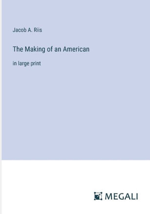 The Making of an American: in large print