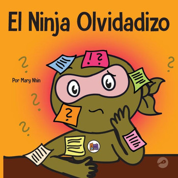 El Ninja Olvidadizo: Un Libro Para Niños Sobre Cómo Mejorar Las Habilidades De Memoria (Ninja Life Hacks Spanish) (Spanish Edition)