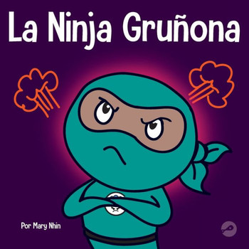 La Ninja Gruñona: Un Libro Para Niños Sobre La Gratitud Y La Perspectiva (Ninja Life Hacks Spanish) (Spanish Edition)