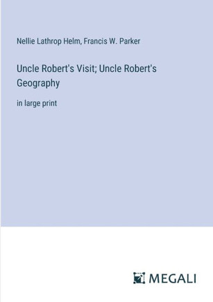Uncle Robert's Visit; Uncle Robert's Geography: in large print