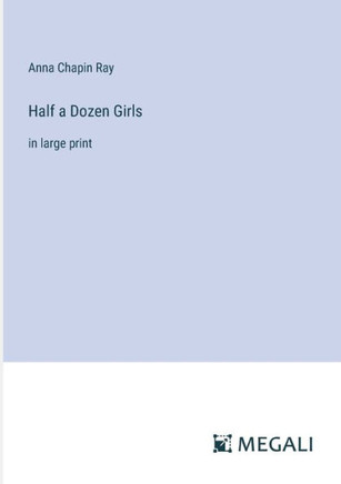 Half a Dozen Girls: in large print