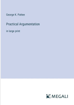 Practical Argumentation: in large print