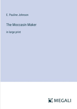 The Moccasin Maker: in large print