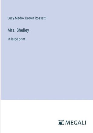 Mrs. Shelley: in large print