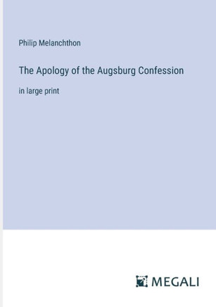 The Apology of the Augsburg Confession: in large print