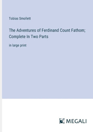 The Adventures of Ferdinand Count Fathom; Complete In Two Parts: in large print
