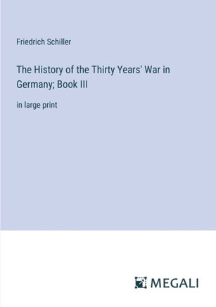 The History of the Thirty Years' War in Germany; Book III: in large print
