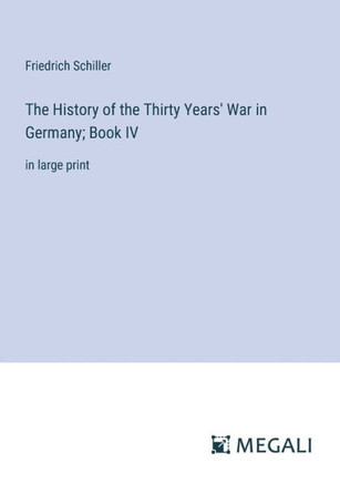 The History of the Thirty Years' War in Germany; Book IV: in large print