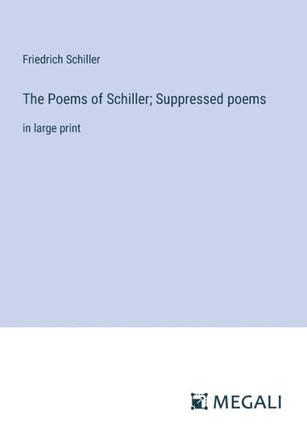 The Poems of Schiller; Suppressed poems: in large print