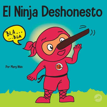 El Ninja Deshonesto: Un Libro Para Niños Sobre Mentir Y Decir La Verdad (Ninja Life Hacks Spanish) (Spanish Edition)