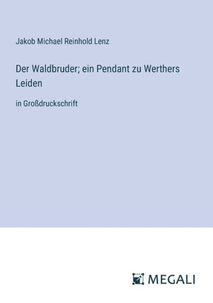 Der Waldbruder; ein Pendant zu Werthers Leiden: in Gro?druckschrift