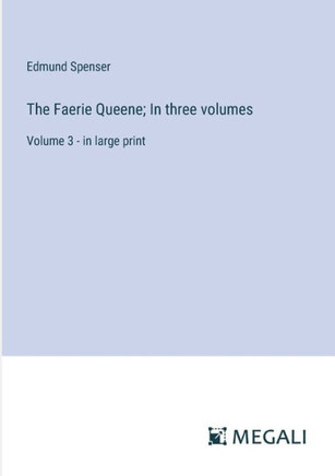 The Faerie Queene; In three volumes: Volume 3 - in large print