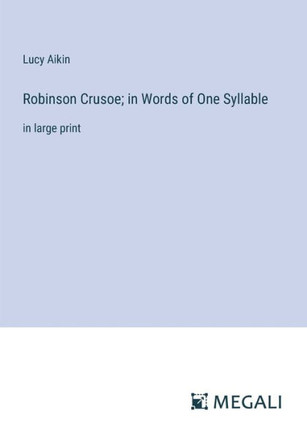 Robinson Crusoe; in Words of One Syllable: in large print