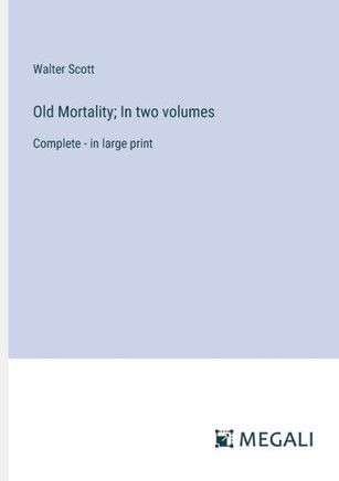 Old Mortality; In two volumes: Complete - in large print