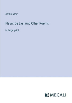 Fleurs De Lys; And Other Poems: in large print