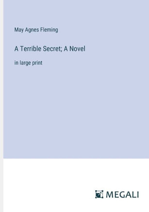 A Terrible Secret; A Novel: in large print