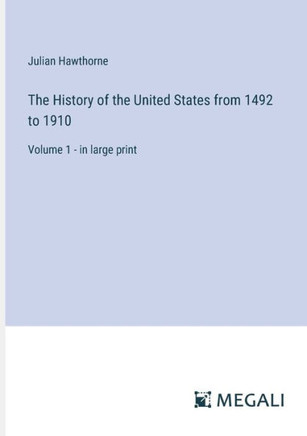 The History of the United States from 1492 to 1910: Volume 1 - in large print