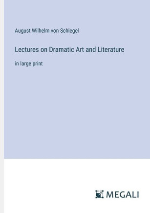 Lectures on Dramatic Art and Literature: in large print