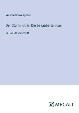 Der Sturm; Oder, Die bezauberte Insel: in Gro?druckschrift