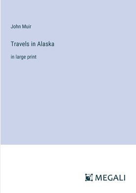Travels in Alaska: in large print