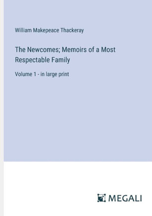 The Newcomes; Memoirs of a Most Respectable Family: Volume 1 - in large print