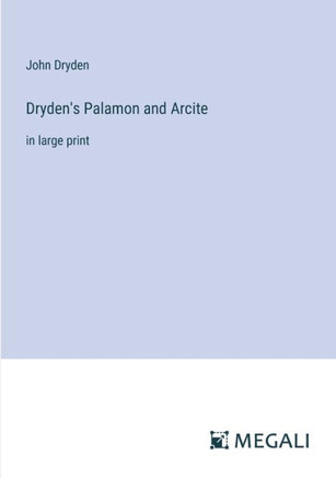 Dryden's Palamon and Arcite: in large print