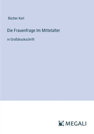 Die Frauenfrage Im Mittelalter: in Gro?druckschrift