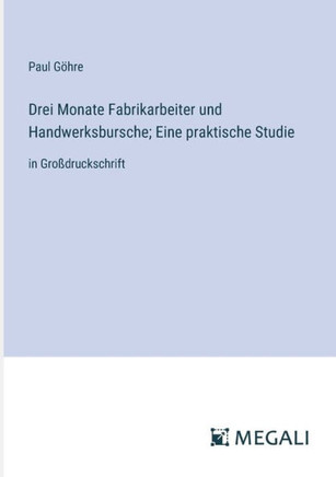 Drei Monate Fabrikarbeiter und Handwerksbursche; Eine praktische Studie: in Gro?druckschrift