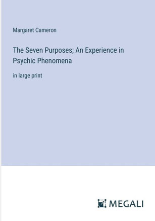 The Seven Purposes; An Experience in Psychic Phenomena: in large print