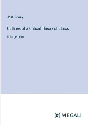 Outlines of a Critical Theory of Ethics: in large print
