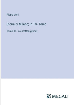 Storia di Milano; In Tre Tomo: Tomo III - in caratteri grandi