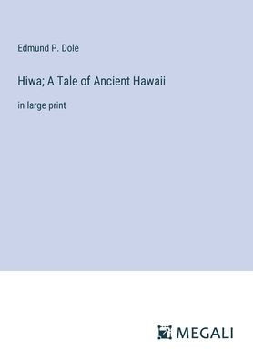 Hiwa; A Tale of Ancient Hawaii: in large print
