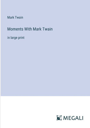 Moments With Mark Twain: in large print