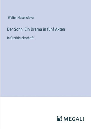 Der Sohn; Ein Drama in f?nf Akten: in Gro?druckschrift