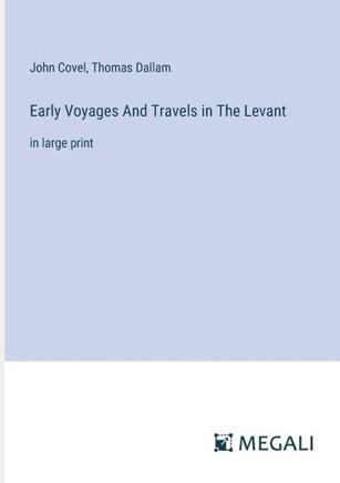 Early Voyages And Travels in The Levant: in large print