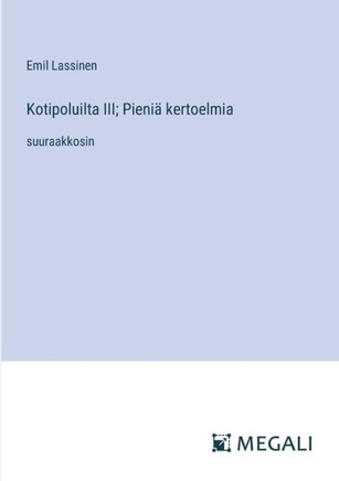 Kotipoluilta III; Pieni? kertoelmia: suuraakkosin