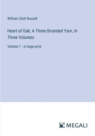 Heart of Oak; A Three-Stranded Yarn, In Three Volumes: Volume 1 - in large print