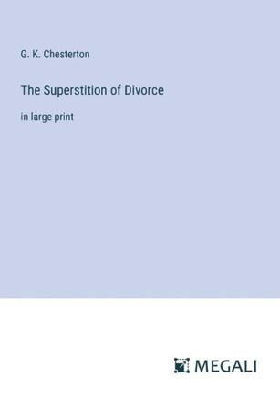 The Superstition of Divorce: in large print