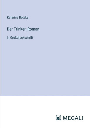 Der Trinker; Roman: in Gro?druckschrift