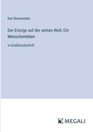 Der Einzige auf der weiten Welt; Ein Menschenleben: in Gro?druckschrift