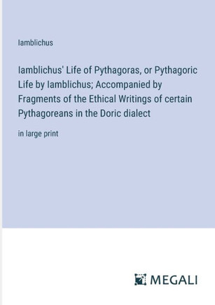 Iamblichus' Life of Pythagoras, or Pythagoric Life by Iamblichus; Accompanied by Fragments of the Ethical Writings of certain Pythagoreans in the Dori