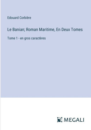Le Banian; Roman Maritime, En Deux Tomes: Tome 1 - en gros caract?res