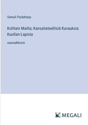 Kolttain Mailta; Kansatieteellisi? Kuvauksia Kuollan-Lapista: suuraakkosin