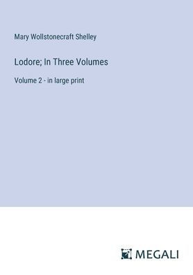 Lodore; In Three Volumes: Volume 2 - in large print