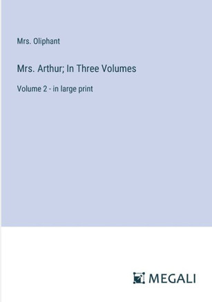 Mrs. Arthur; In Three Volumes: Volume 2 - in large print