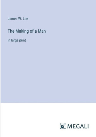The Making of a Man: in large print