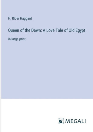 Queen of the Dawn; A Love Tale of Old Egypt: in large print